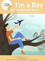 I’m a Boy, My Changing Body (Ages 8 to 10): Anatomy For Kids Book Prepares Younger Boys For Early Changes As They Enter Puberty 0989546977 Book Cover