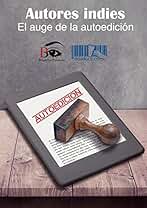 Autores indies: El auge de la autoedición. (Autores independientes nº 2)