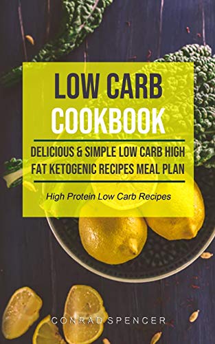 Low Carb Cookbook: Delicious & Simple Low Carb High Fat Ketogenic Recipes Meal Plan (High Protein Low Carb Recipes) (Low Carb Cookbook for Beginners) image 2