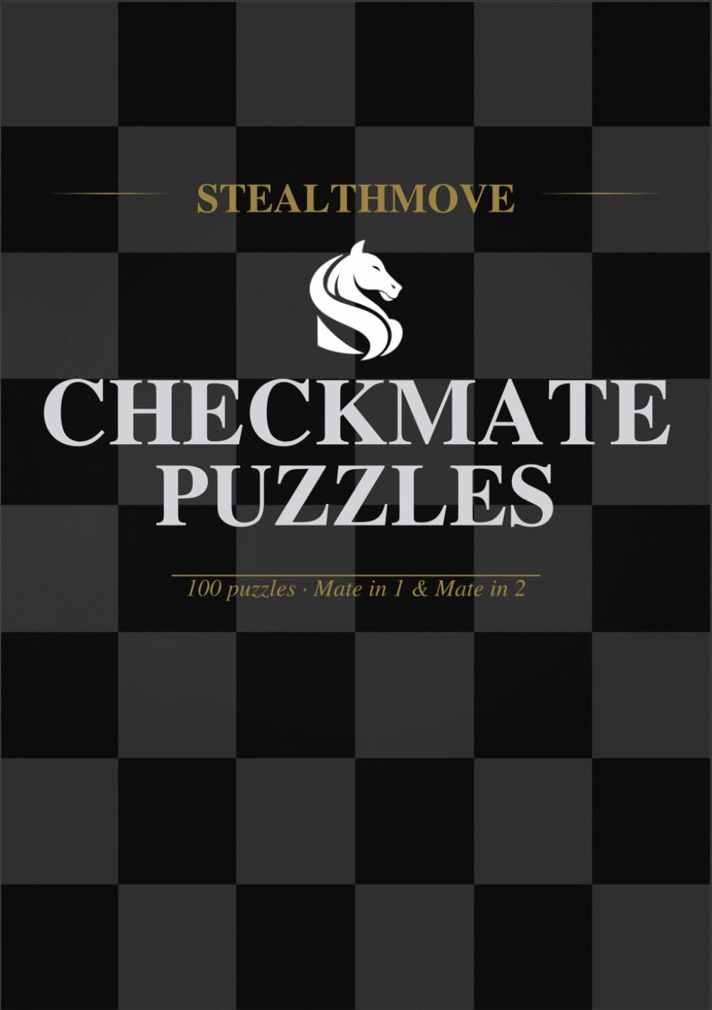 Stealthmove: 100 Checkmate Puzzles: Mate in 1 and Mate in 2