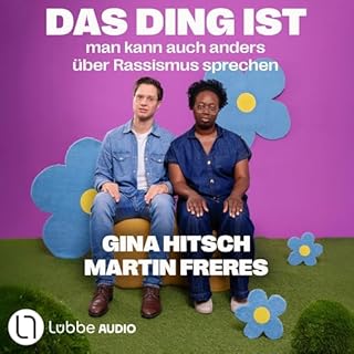 Das Ding ist: Man kann auch anders &uuml;ber Rassismus sprechen Audiobook By Gina Hitsch, Martin Freres cover art