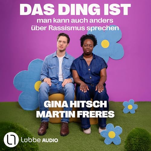 Das Ding ist: Man kann auch anders &uuml;ber Rassismus sprechen Audiobook By Gina Hitsch, Martin Freres cover art