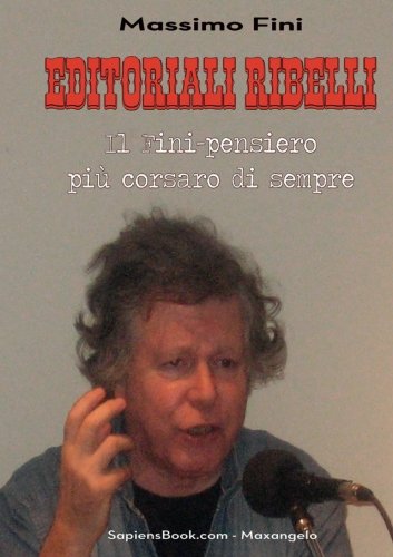 Editoriali ribelli. Il Fini-pensiero più corsaro di sempre Editoriali ribelli. Il Fini-pensiero più corsaro di sempre