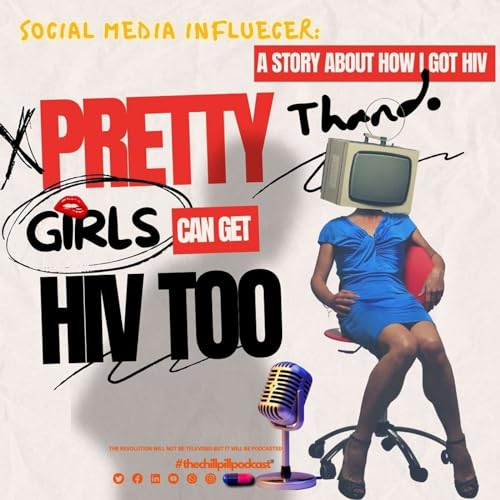 🎙️#thechillpillpodcast&reg;💊 Episode 2 Part-1: Pretty Girls Can Get HIV Too