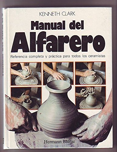 MANUAL DEL ALFARERO. REFERENCIA COMPLETA Y PRACTICA PARA TODOS LOS CERAMISTAS