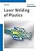 Laser Welding of Plastics: Materials, Processes and Industrial Applications