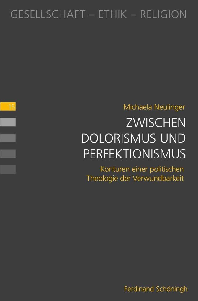 Zwischen Dolorismus und Perfektionismus: Konturen einer politischen Theologie der Verwundbarkeit (Gesellschaft - Ethik - Religion)