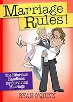 Marriage Rules!: The Hilarious Handbook for Surviving Marriage 1424550920 Book Cover