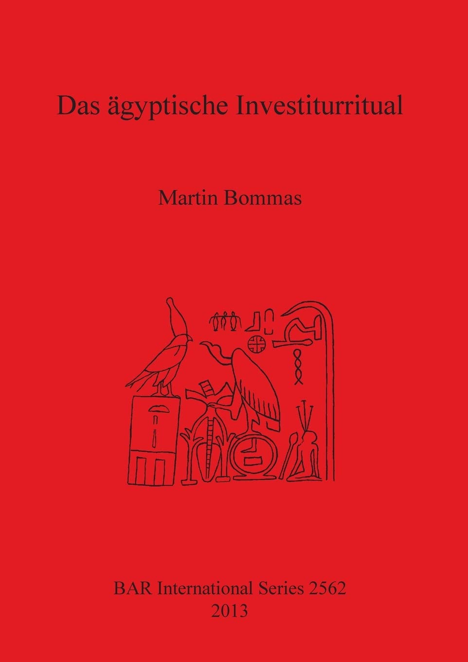 Das ägyptische Investiturritual (2562) (British Archaeological Reports International Series)
