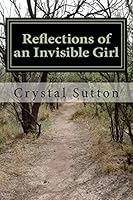 Reflections of an Invisible Girl 1508791082 Book Cover