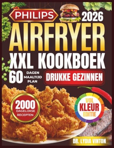 PHILIPS AIRFRYER XXL KOOKBOEK VOOR DRUKKE GEZINNEN: 2000 Dagen Vol Snelle, Makkelijke, Knapperige En Heerlijke Airfryer-Recepten Voor Een Gezond ... Complete Gids Voor Beginners En Gevorderden
