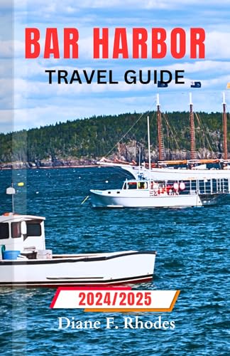 Bar Harbor Travel Guide 2024/2025: An updated Guidebook to exploring pristine Beaches, Adventures and Activities