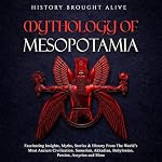 Cover of Mythology of Mesopotamia: Fascinating Insights, Myths, Stories & History From the World’s Most Ancient Civilization. Sumerian, Akkadian, Babylonian, Persian, Assyrian and More