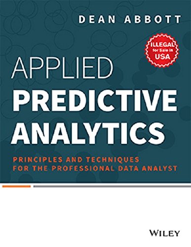 Applied Predictive Analytics: Principles and Techniques for the Professional Data Analyst