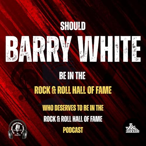 Barry White Should Be In Next Year's Rock & Roll Hall of Fame Class: Music Halls of Fame Podcast