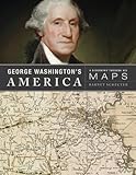 George Washington's America: A Biography Through His Maps