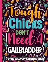 Tough Chicks Don't Need a Gallbladder Recovery Coloring Book: Funny Gallbladder Surgery Recovery Gifts for Teens and Adults (30 Pages with Quotes) Get ... (8.5 x 11) Post Lap Chole Gift for Patients B0CXTMVD35 Book Cover