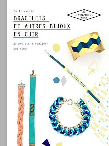 Bracelets et autres bijoux en cuir: 20 projets à réaliser soi-même