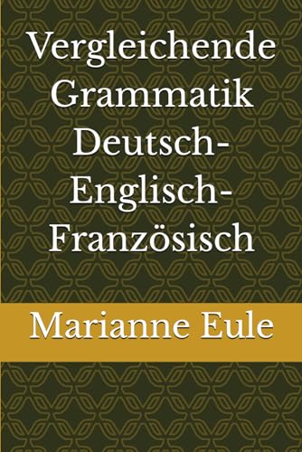 Vergleichende Grammatik Deutsch-Englisch-Französisch