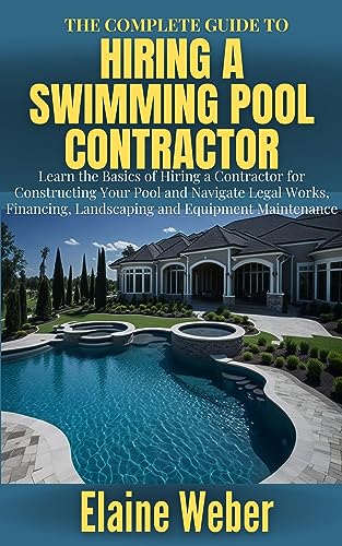THE COMPLETE GUIDE TO HIRING A SWIMMING POOL CONTRACTOR: Learn