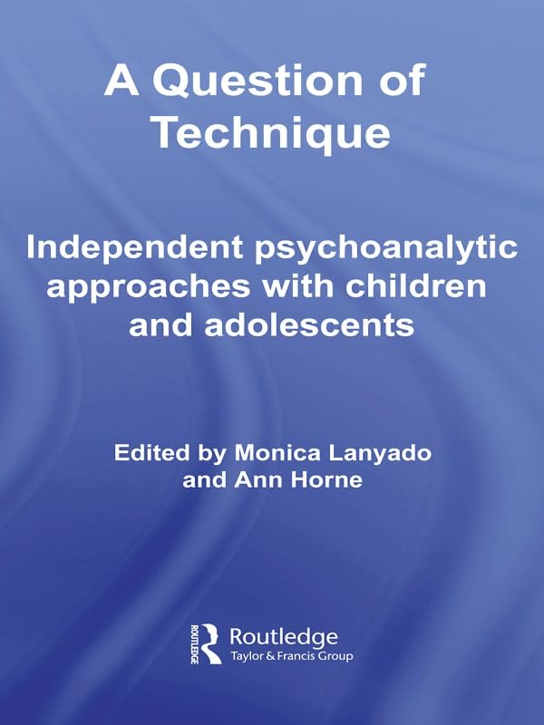 A Question of Technique: Independent Psychoanalytic Approaches with Children and Adolescents