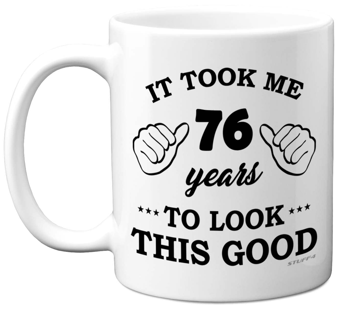 Stuff4 76th Birthday Gifts for Men Women, Birthday Mug for 76 Year Old, It Took Me 76 Years to Look This Good Mug - 11oz Ceramic Dishwasher Safe - His or Her Special Day, Made in The UK
