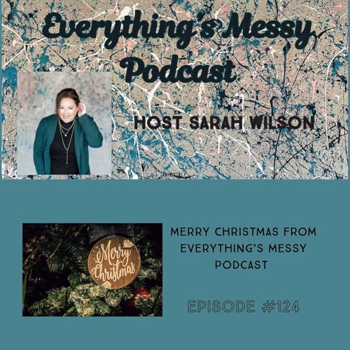 #124 Merry Christmas from Everything's Messy Podcast