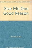 Give Me One Good Reason 0963949608 Book Cover