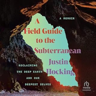 A Field Guide to the Subterranean Audiobook By Justin Hocking cover art