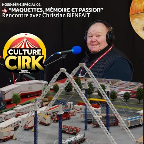 🎪 Maquettes, M&eacute;moire et Passion - Rencontre exclusive avec Christian Bienfait - Hors S&eacute;rie Sp&eacute;cial 02