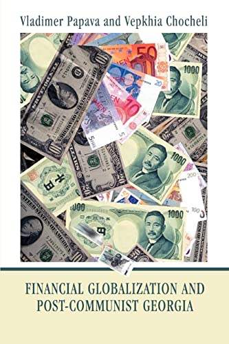 Financial Globalization and Post-Communist Georgia: Global Exchange Rate Instability and its Implications for Georgia