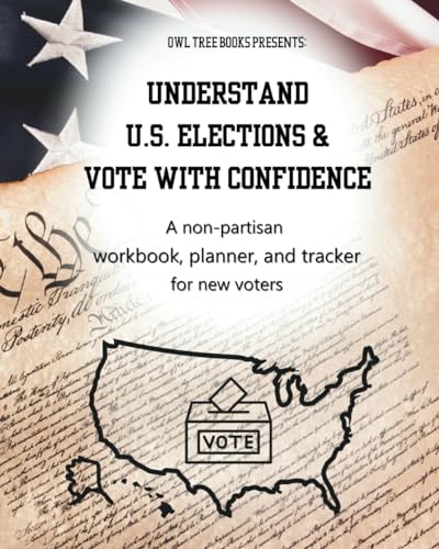 Understand U.S. elections & Vote with Confidence: A non-partisan workbook, planner, and tracker for new voters
