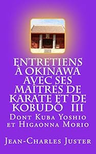 Entretiens à Okinawa avec ses maîtres de karate et de kobudô III: - les experts du nahate : les ramifications initiées par Miyazato Ei.ichi et Higa Seikô