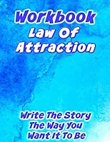 Write The Story The Way You Want It To Be: Law Of Attraction Workbook 1947125532 Book Cover