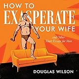 How to Exasperate Your Wife