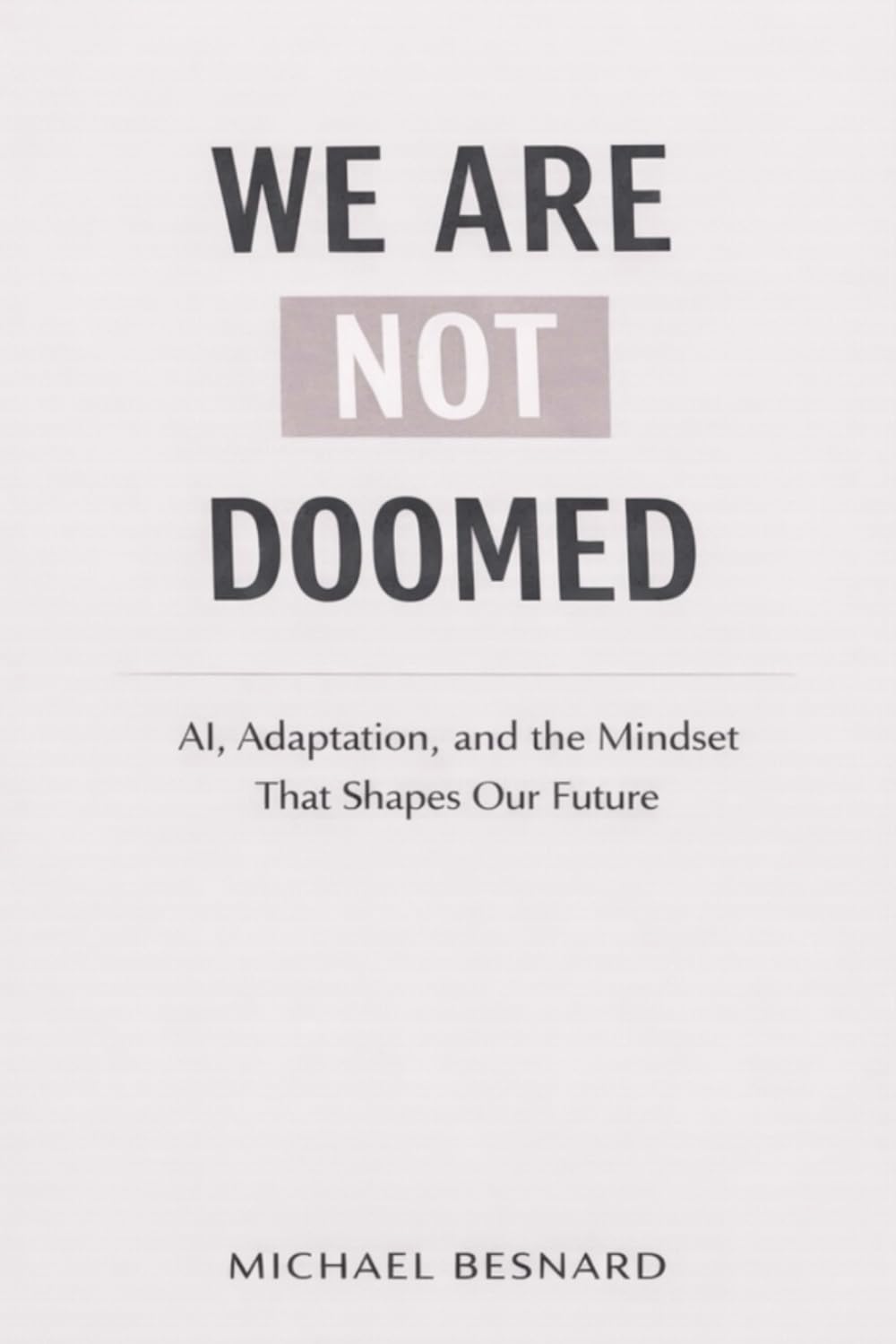 We Are Not Doomed: AI, Adaptation, and the Mindset That Shapes Our Future