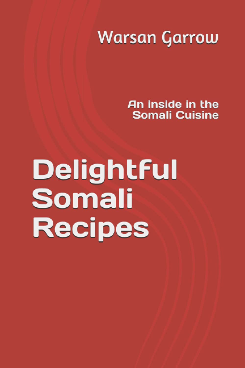 Delightful Somali Recipes: An inside in the Somali Cuisine: 256812525