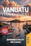 VANUATU TRAVEL GUIDE 2026: Discover the south Pacific’s Hidden Paradise: Active Volcanoes, Pristine Beaches, Blue Lagoons, and Authentic Island Adventures for Every Traveler