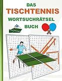 DAS TISCHTENNIS WORTSUCHRÄTSEL BUCH: Rätsel Suchsel Worträtsel Sport Weihnachten Geburtstag Ostern Halloween Nikolaus Geburtstag Geschenk Mitbringsel ... Tischtennisschläger Ballsport Tischtennisball