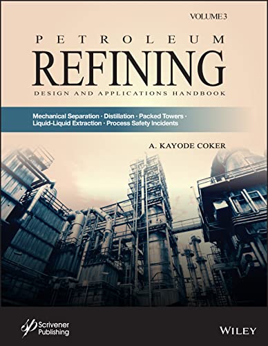 Petroleum Refining Design and Applications Handbook: Mechanical Separations, Distillation, Packed Towers, Liquid-liquid Extraction, Process Safety Incidents