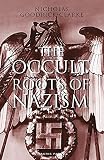 The Occult Roots of Nazism: Secret Aryan Cults and Their Influence on Nazi Ideology - Nicholas Goodrick-Clarke 