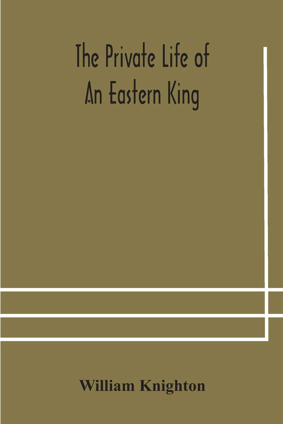 The Private Life Of An Eastern King: Together With Elihu Jan'S Story; Or, The Private Life Of An Eastern Queen