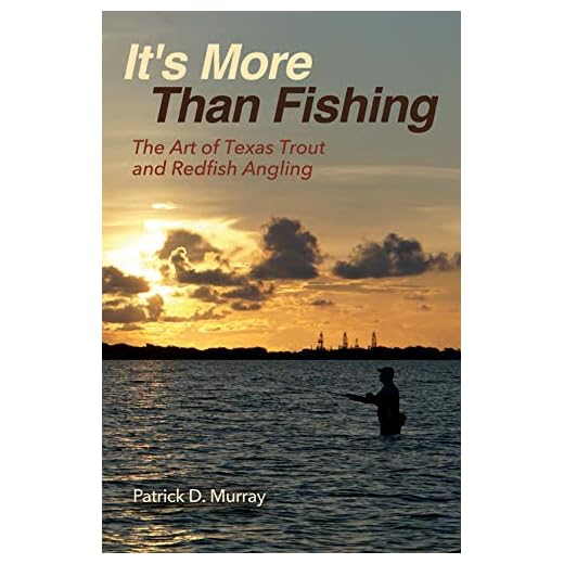 It's More Than Fishing: The Art of Texas Trout and Redfish Angling (Harte Research Institute for Gulf of Mexico Studies Series, Sponsored by the Harte ... Studies, Texas A&M University-Corpus Christi)