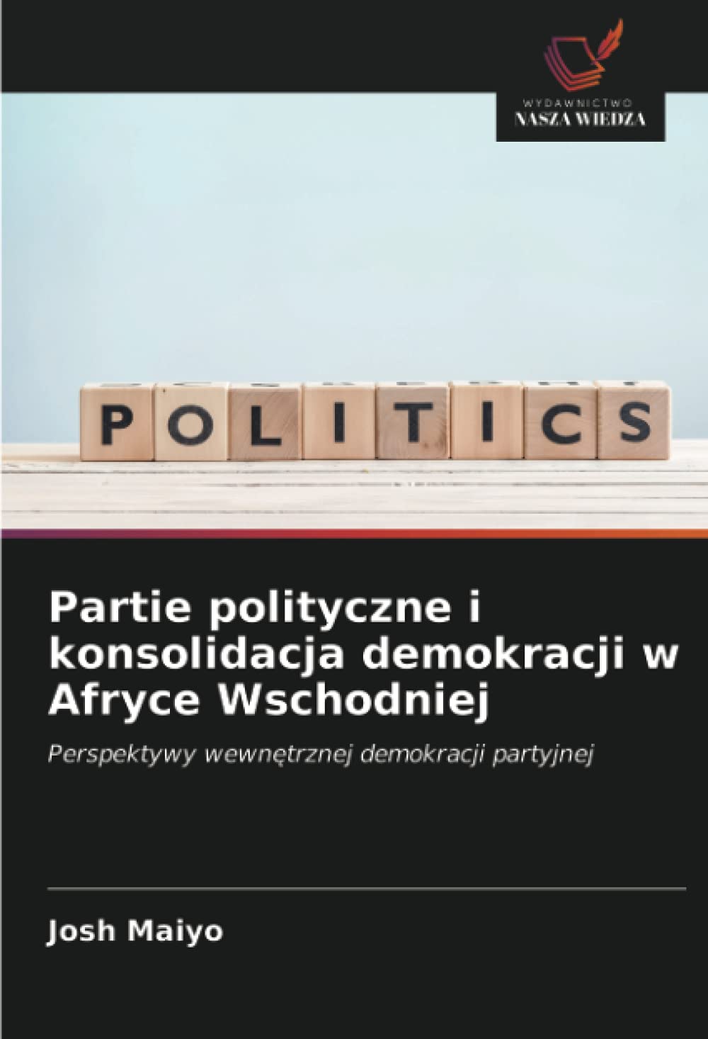 Partie polityczne i konsolidacja demokracji w Afryce Wschodniej: Perspektywy wewn¿trznej demokracji partyjnej