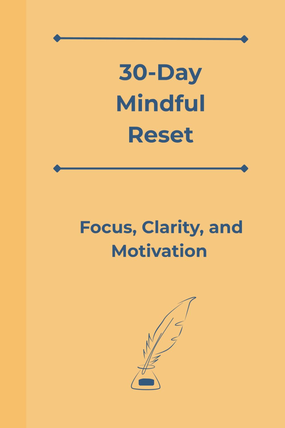 30 Day Mindful Reset: Focus, Clarity, and Motivation: Simple, easy, guided daily intention journal for mental clarity (paperback, 6x9 inch, 72 pages)