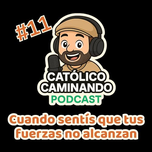 Episodio 11 &ndash; Cuando sent&iacute;s que tus fuerzas no alcanzan: confiar en la gracia de Dios
