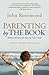 Parenting by The Book: Biblical Wisdom for Raising Your Child
