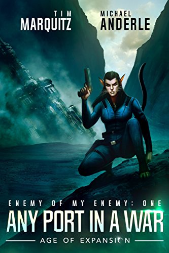 Any Port In A War: An Alien Galactic Military Science Fiction Adventure (Enemy of my Enemy Book 1)