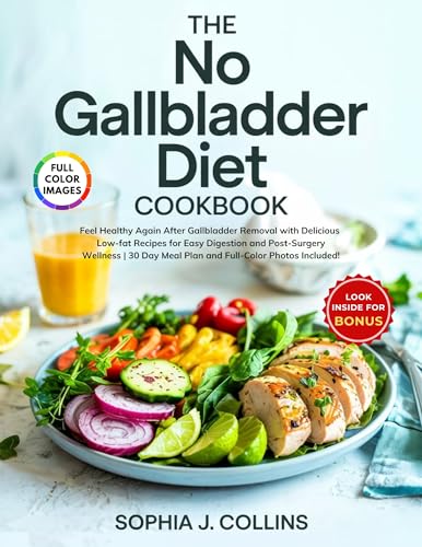 The No Gallbladder Diet Cookbook: Feel Healthy Again After Gallbladder Removal with Delicious Low-fat Recipes for Easy Digestion and Post-Surgery Wellness | 30-Day Meal Plan and Full-Color Photos