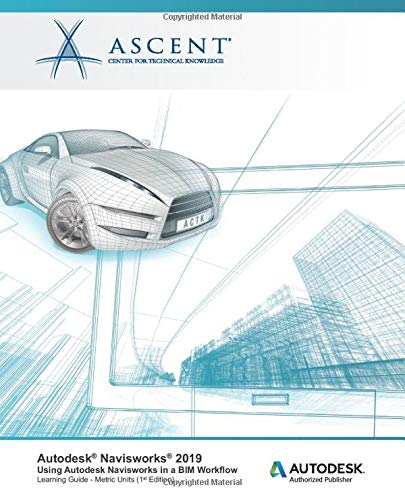 Autodesk Navisworks 2019: Using Autodesk Navisworks in a BIM Workflow: Autodesk Authorized Publisher